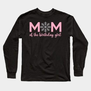 Mom Of The Birthday Girl Winter Onederland 1st Birthday Long Sleeve T-Shirt